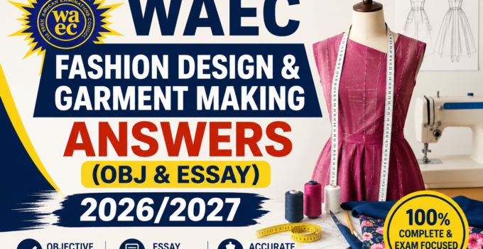 WAEC Fashion Design & Garment Making Answers (Obj & Essay) 2026/2027